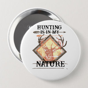 Hunting is in my nature, funny deer hunter 4 inch round button