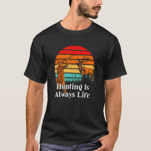 Hunting Is Life Positive Quotes Hunter Positivity  T-Shirt