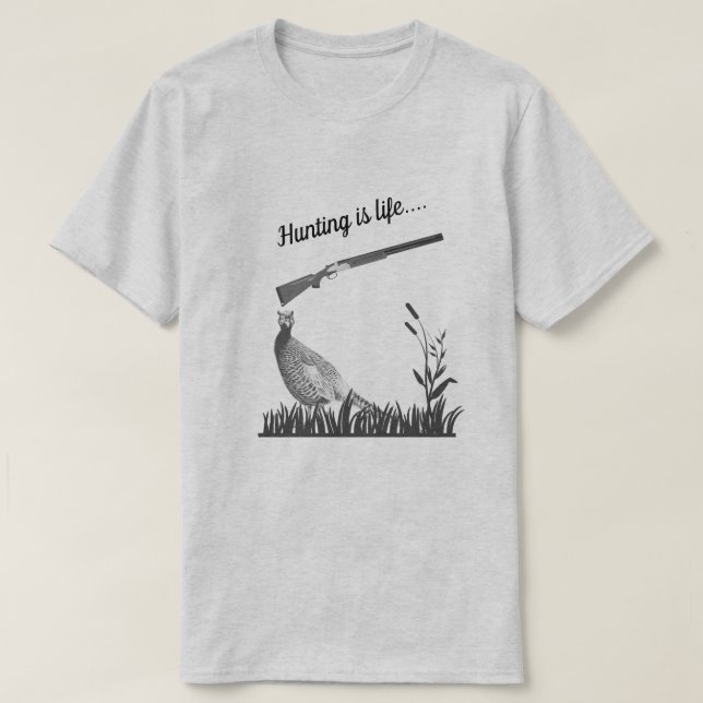 Hunting Is Life Woods Pheasant and Shotgun T-Shirt (Design Front)