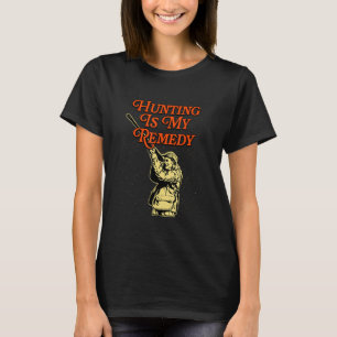 Hunting Is My Remedy Hunter Sayings Animal Shootin T-Shirt