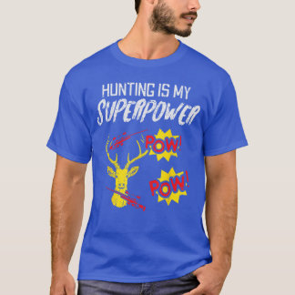 Hunting Is My Superpower Funny Deer Hunter Men Wom T-Shirt