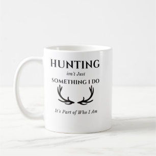 Hunting lover, Hunting isn't just something I do Coffee Mug