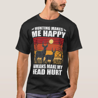 Hunting makes me happy humans make my head hurt T-Shirt