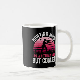 Hunting Mom Like A Regular Mom But Cooler Mother's Coffee Mug