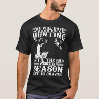 Hunting S-We Will Have Good Duck Hunting T-Shirt