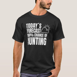 Hunting Saying Weather Forecast Hunting Saying Hun T-Shirt