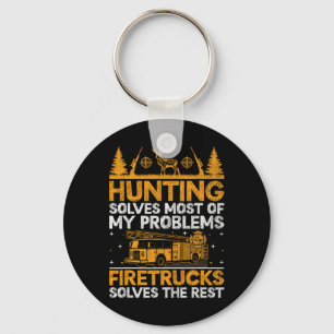 Hunting Solves Most Of My Problems Firefighter Fir Keychain