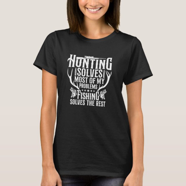 Hunting Solves Most Of My Problems Fishing Solves  T-Shirt (Front)