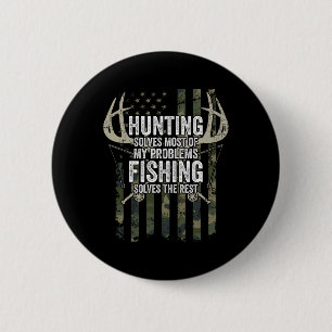 Hunting Solves Most Of My Problems Fishing The Res 2 Inch Round Button