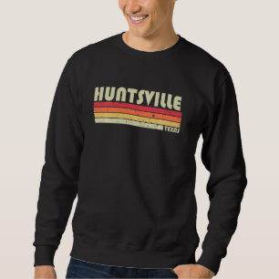 Huntsville Tx Texas Funny City Home Roots  Retro 7 Sweatshirt