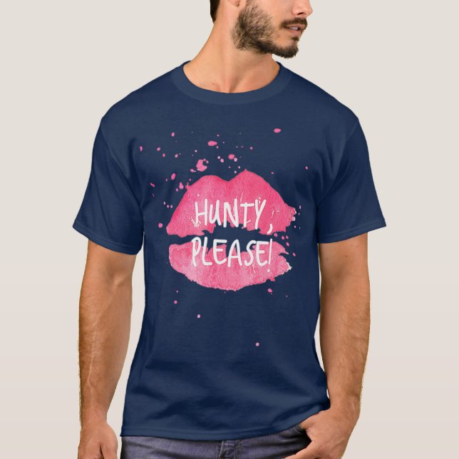 Hunty PLEASE funny  drag queen drama queen T-Shirt (Front)