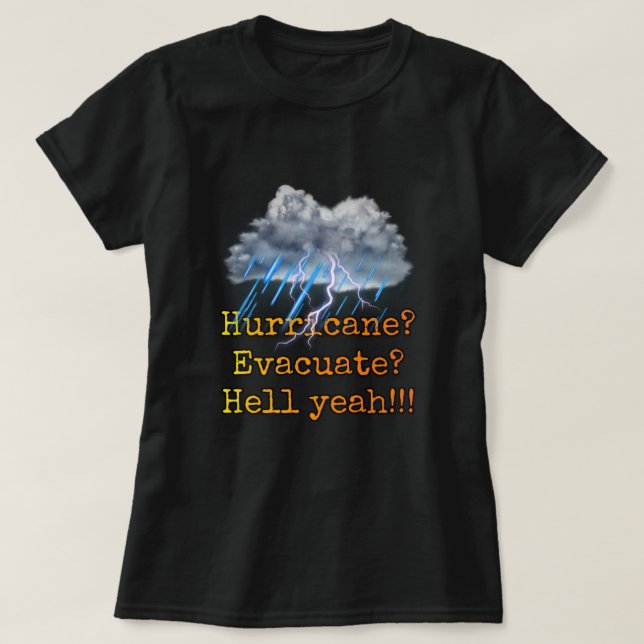 Hurricane? Evacuate? Hell yeah!!! T-Shirt (Design Front)