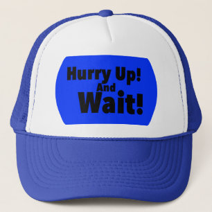 Hurry Up! And Wait! Print Novelty Trucker Hat
