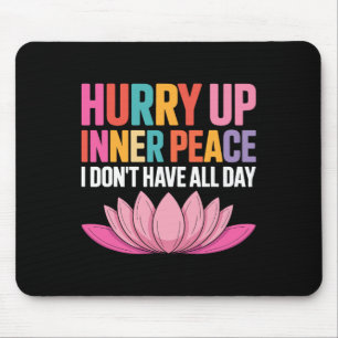 Hurry Up Inner Peace I Don't Have All Day Yoga Moo Mouse Pad