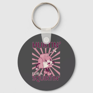 Hurtin' For A Squirtin' Funny Graphic Adult Saying Keychain