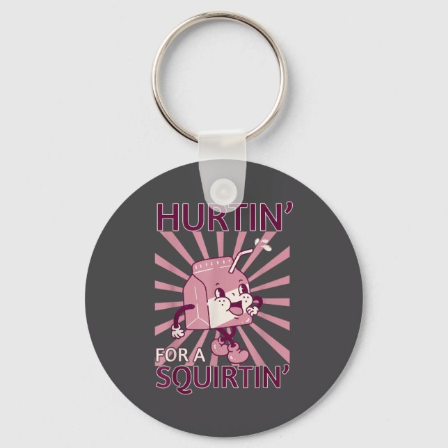 Hurtin' For A Squirtin' Funny Graphic Adult Saying Keychain (Front)