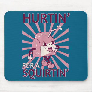 Hurtin' For A Squirtin' Funny Graphic Adult Saying Mouse Pad