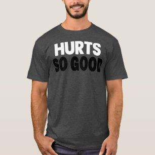 HURTS SO GOOD I MEAN SO GOOD MOTIVATIONAL GREEN AN T-Shirt