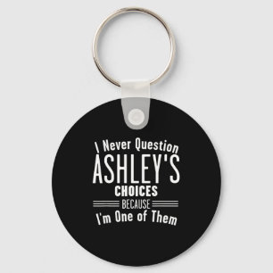 Husband And Ashley I Never Question Choices Togeth Keychain