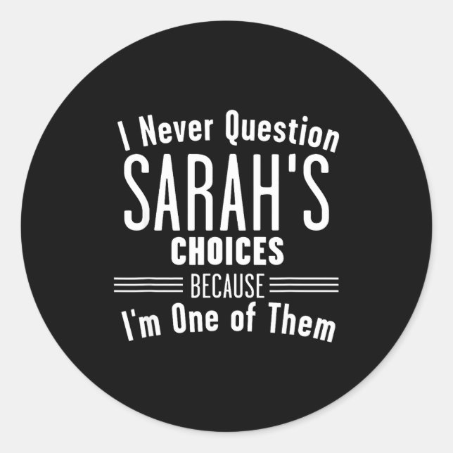 Husband And Sarah I Never Question Choices Togethe Classic Round Sticker (Front)