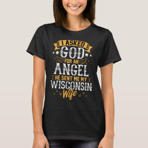 Husband Asked God for Angel He sent Me My Wisconsi T-Shirt