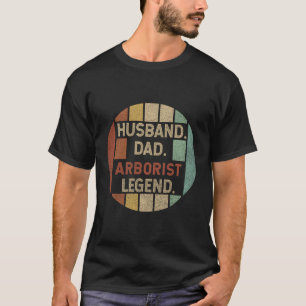 Husband Dad Arborist Legend Fathers Day T-Shirt