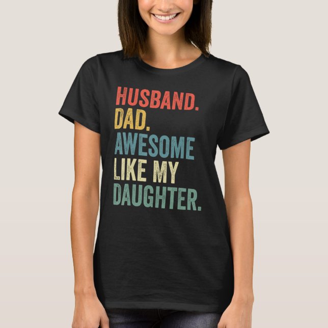Husband Dad Awesome Like My Daughter Father's Day  T-Shirt (Front)