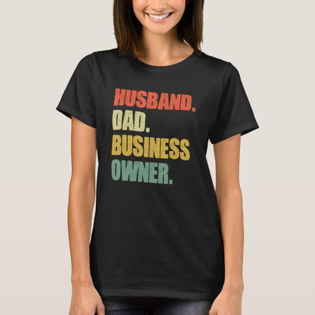 Husband Dad Business Owner CEO Entrepreneur Father T-Shirt (Front)