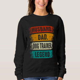 Husband Dad Dog Trainer Legend   Dog Training Fath Sweatshirt