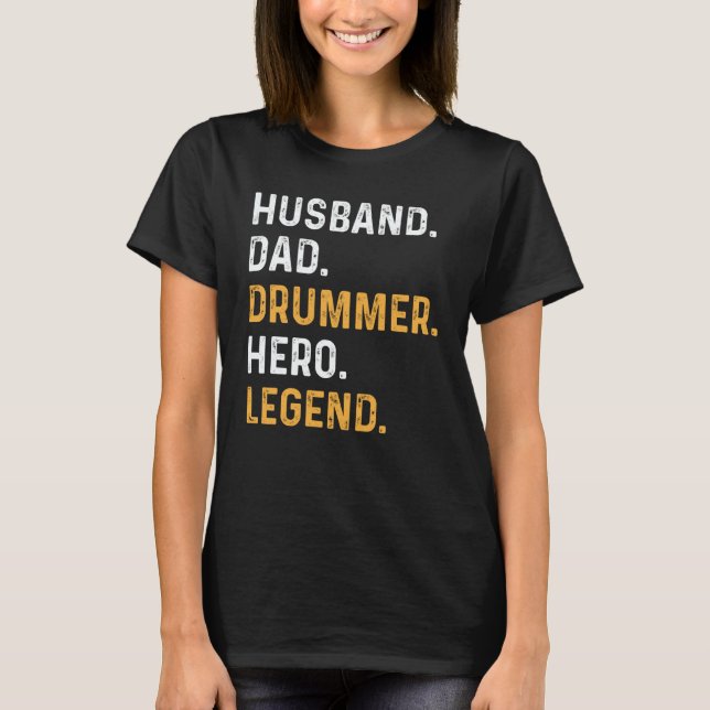 Husband Dad Drummer Hero Legend Drummer Daddy T-Shirt (Front)
