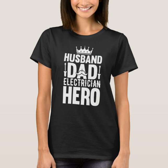 Husband Dad Electrician Hero - Funny Lineman Dad P T-Shirt (Front)