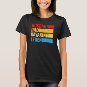 Husband Dad Kayaking Legend Present For Father s D T-Shirt