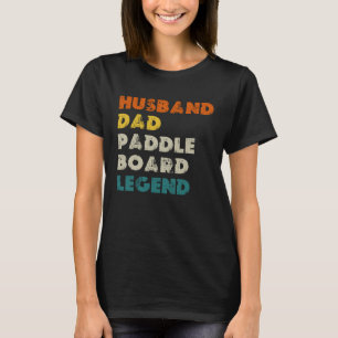 Husband Dad Paddle Board Legend SUP T-Shirt