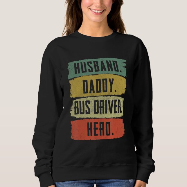 Husband Daddy Bus Driver  School Bus Driver Sweatshirt (Front)