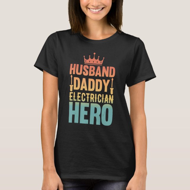 Husband Daddy Electrician Hero - Funny Retro Linem T-Shirt (Front)