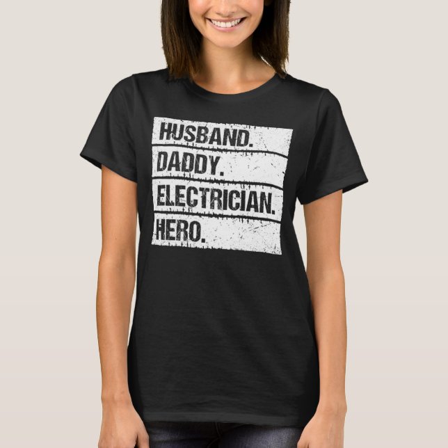 Husband Daddy Electrician Hero Lineman Electrical  T-Shirt (Front)