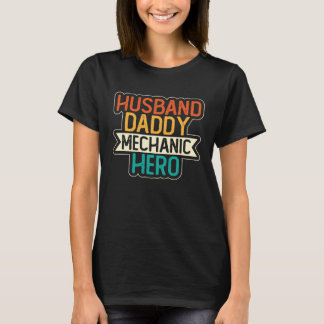 Husband Daddy Mechanic Hero Fatherhood Fathers Day T-Shirt