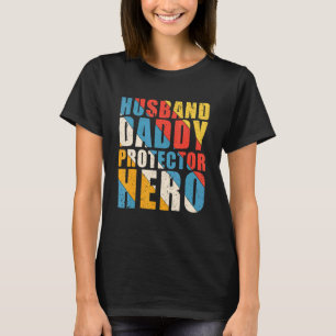 Husband Daddy Protector Hero Fathers Day Give For T-Shirt