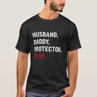 Husband, Daddy, Protector, Hero - T shirt