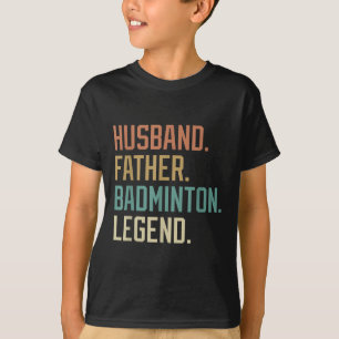 Husband Father Badminton Legend Fathers Day Birthd T-Shirt