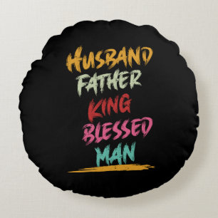 Husband, Father, King, Blessed Man   Father's Day Round Pillow