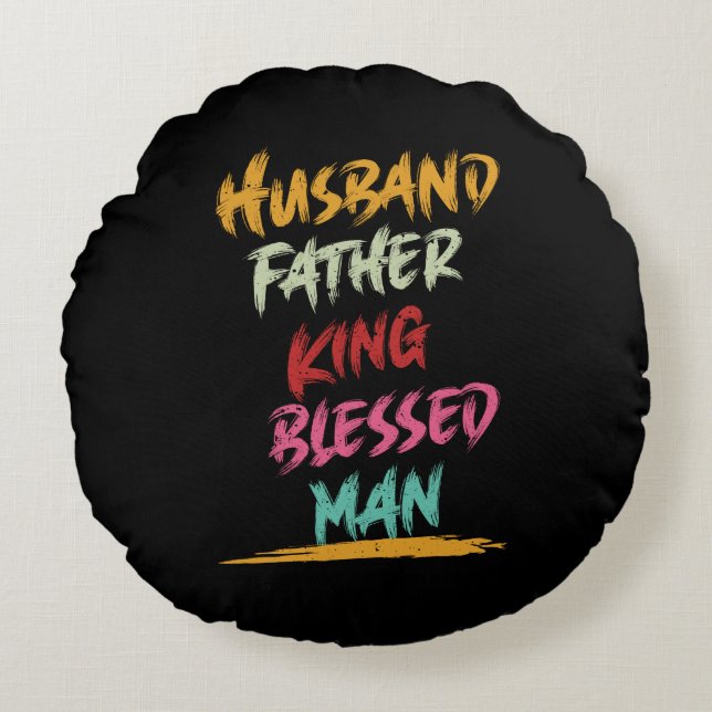 Husband, Father, King, Blessed Man | Father's Day Round Pillow (Front)