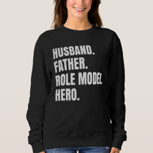 Husband Father Role Model Hero For Dad Fathers D Sweatshirt