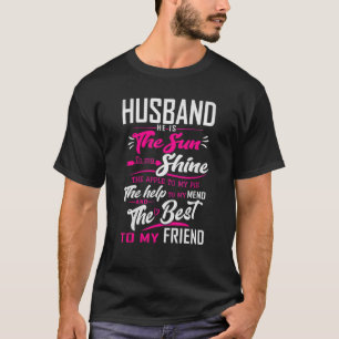 Husband He Is The Sun To My Shine The Help To My T-Shirt
