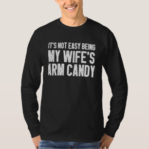 Husband Humor Dad Joke Being My Wife's Arm Candy T-Shirt