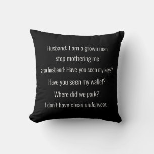 Husband: I am a grown man stop mothering me.. Throw Pillow