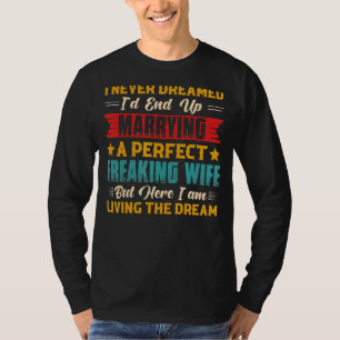 Husband I Never Dreamed I'd End Up Marrying A Perf T-Shirt
