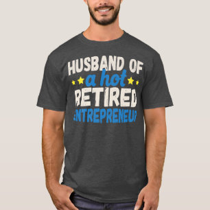 Husband of a Hot Retired Entrepreneur T-Shirt
