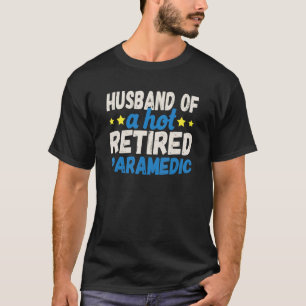 Husband of a Hot Retired Paramedic T-Shirt