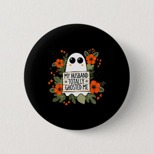 Husband Totally Ghosted Me Spooky Funny Women Hall 2 Inch Round Button